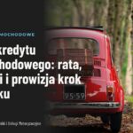 Koszt kredytu samochodowego: rata, odsetki i prowizja krok po kroku
