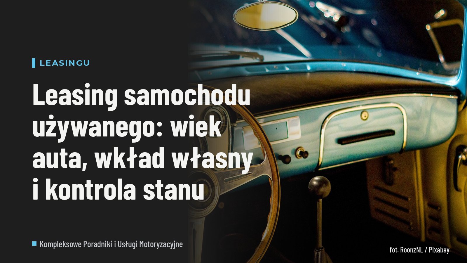 Leasing samochodu używanego: wiek auta, wkład własny i kontrola stanu